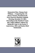 Memorial of Hon. Thomas Scott Williams ... Comprising REV. Dr. Hawes' Sermon, Preached in the First Church in Hartford, Sabbath Morning, December 22,