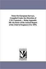 Notes on European Surveys, Compiled Under the Direction of C.B. Comstock ... Being Appendix Hh of the Annual Report of the Chief of Engineers for 1876