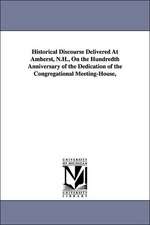 Historical Discourse Delivered at Amherst, N.H., on the Hundredth Anniversary of the Dedication of the Congregational Meeting-House,