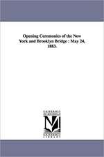 Opening Ceremonies of the New York and Brooklyn Bridge: May 24, 1883.