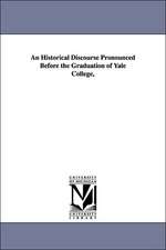 An Historical Discourse Pronounced Before the Graduation of Yale College,