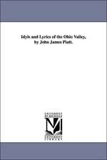 Idyls and Lyrics of the Ohio Valley, by John James Piatt.