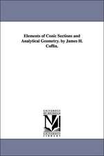 Elements of Conic Sections and Analytical Geometry. by James H. Coffin.