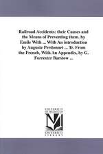 Railroad Accidents: Their Causes and the Means of Preventing Them. by Emile with ... with an Introduction by Auguste Perdonnet ... Tr. Fro