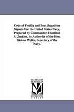 Code of Flotilla and Boat Squadron Signals for the United States Navy, Prepared by Commander Thornton A. Jenkins. by Authority of the Hon. Gideon Well