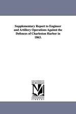 Supplementary Report to Engineer and Artillery Operations Against the Defences of Charleston Harbor in 1863.