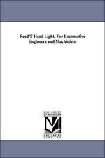 Reed's Head Light, for Locomotive Engineers and Machinists.