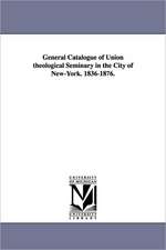 General Catalogue of Union Theological Seminary in the City of New-York. 1836-1876.