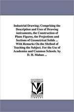 Industrial Drawing; Comprising the Description and Uses of Drawing Instruments, the Construction of Plane Figures, the Projections and Sections of Geo