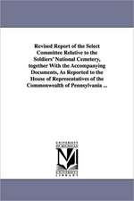 Revised Report of the Select Committee Relative to the Soldiers' National Cemetery, Together with the Accompanying Documents, as Reported to the House