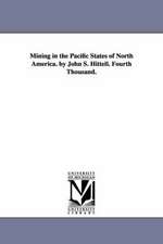 Mining in the Pacific States of North America. by John S. Hittell. Fourth Thousand.