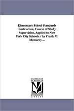 Elementary School Standards: instruction, Course of Study, Supervision, Applied to New York City Schools. / by Frank M. Mcmurry ...