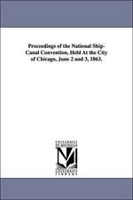 Proceedings of the National Ship-Canal Convention, Held at the City of Chicago, June 2 and 3, 1863.