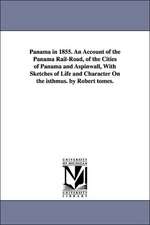 Panama in 1855. an Account of the Panama Rail-Road, of the Cities of Panama and Aspinwall, with Sketches of Life and Character on the Isthmus. by Robe