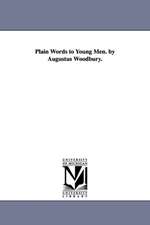 Plain Words to Young Men. by Augustus Woodbury.