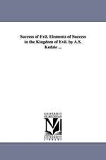 Success of Evil. Elements of Success in the Kingdom of Evil. by A.S. Kedzie ...