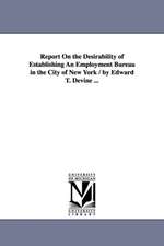 Report on the Desirability of Establishing an Employment Bureau in the City of New York / By Edward T. Devine ...