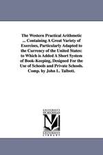 The Western Practical Arithmetic ... Containing a Great Variety of Exercises, Particularly Adapted to the Currency of the United States