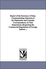 Report of the Secretary of State, Communicating Abstracts of the Diplomatic and Consular Correspondence, in That Department, Respecting the Commercial