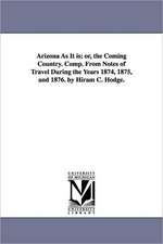 Arizona As It is; or, the Coming Country. Comp. From Notes of Travel During the Years 1874, 1875, and 1876. by Hiram C. Hodge.