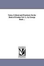 Notes, Critical and Practical, on the Book of Exodus Vol. 2... by George Bush ...