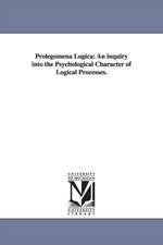 Prolegomena Logica: An inquiry into the Psychological Character of Logical Processes.