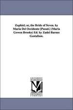 Zophiel; Or, the Bride of Seven. by Maria del Occidente [Pseud.] (Maria Gowen Brooks) Ed. by Zadel Barnes Gustafson.