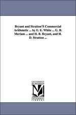 Bryant and Stratton's Commercial Arithmetic ... by E. E. White ... G. B. Meriam ... and H. B. Bryant, and H. D. Stratton ...