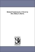 Richard Vandermarck. A Novel. by Mrs. Sidney S. Harris.