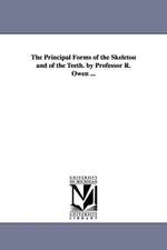 The Principal Forms of the Skeleton and of the Teeth. by Professor R. Owen ...