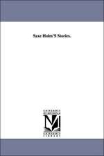 Saxe Holm'S Stories.