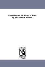 Psychology; Or, the Science of Mind. by REV. Oliver S. Munsell.