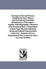 Davenport, Past and Present; Including the Early History, and Personal and Anecdotal Reminiscences of Davenport; Together with Biographies, Likenesses