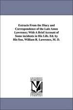 Extracts from the Diary and Correspondence of the Late Amos Lawrence; With a Brief Account of Some Incidents in His Life. Ed. by His Son, William R. L