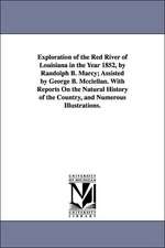 Exploration of the Red River of Louisiana in the Year 1852, by Randolph B. Marcy; Assisted by George B. McClellan. with Reports on the Natural History