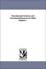 Baccalaureate Sermons, and Occasional Discourses, by Mark Hopkins ...