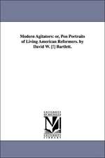 Modern Agitators: Or, Pen Portraits of Living American Reformers. by David W. [!] Bartlett.