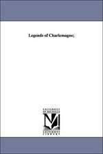 Legends of Charlemagne;