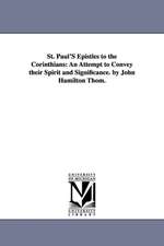 St. Paul'S Epistles to the Corinthians: An Attempt to Convey their Spirit and Significance. by John Hamilton Thom.