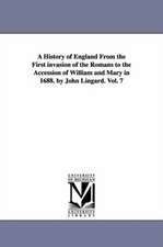 A History of England From the First invasion of the Romans to the Accession of William and Mary in 1688. by John Lingard. Vol. 7