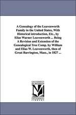 A Genealogy of the Leavenworth Family in the United States, with Historical Introduction, Etc., by Elias Warner Leavenworth ... Being a Revision and