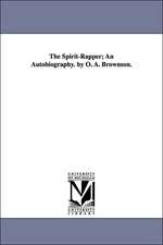 The Spirit-Rapper; An Autobiography. by O. A. Brownson.