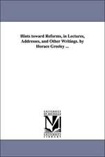 Hints Toward Reforms, in Lectures, Addresses, and Other Writings. by Horace Greeley ...