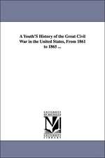 A Youth's History of the Great Civil War in the United States, from 1861 to 1865 ...