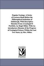 Popular Geology: A Series of Lectures Read Before the Philosophical institution of Edinburgh, With Descriptive Sketches From A Geologist'S Portfolio. by Hugh Miller. With An introductory Résumé of the Progress of Geological Science Within the Last Two Yea