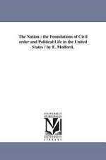 The Nation: the Foundations of Civil order and Political Life in the United States / by E. Mulford.