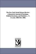 The New York Social Science Review: A Quarterly Journal of Sociology, Political Economy, and Statistics ... V. 1-2; Jan. 1865-Oct. 1866.