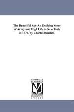 The Beautiful Spy. An Exciting Story of Army and High Life in New York in 1776. by Charles Burdett.