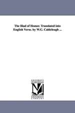 The Iliad of Homer. Translated into English Verse. by W.G. Caldcleugh ...