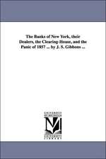 The Banks of New York, their Dealers, the Clearing-House, and the Panic of 1857 ... by J. S. Gibbons ...